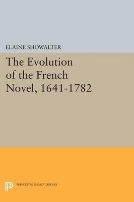 The Evolution of the French Novel, 1641-1782 - Jr English Showalter - cover