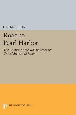 Road to Pearl Harbor: The Coming of the War Between the United States and Japan - Herbert Feis - cover