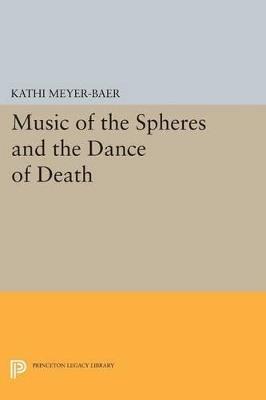 Music of the Spheres and the Dance of Death: Studies in Musical Iconology - Kathi Meyer-Baer - cover