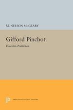 Gifford Pinchot: Forester-Politician