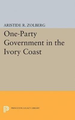 One-Party Government in the Ivory Coast - Aristide R. Zolberg - cover