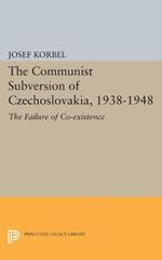 The Communist Subversion of Czechoslovakia, 1938-1948: The Failure of Co-existence