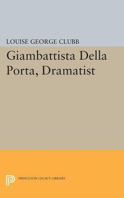 Giambattista Della Porta, Dramatist - Louise George Clubb - cover