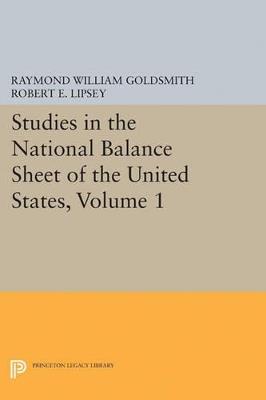 Studies in the National Balance Sheet of the United States, Volume 1 - Raymond William Goldsmith,Robert E. Lipsey,M. Mendelson - cover