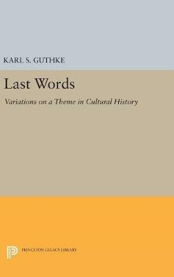 Last Words: Variations on a Theme in Cultural History - Karl S. Guthke - cover