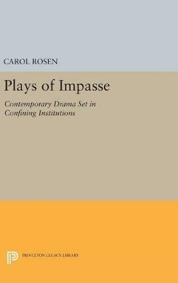Plays of Impasse: Contemporary Drama Set in Confining Institutions - Carol Rosen - cover