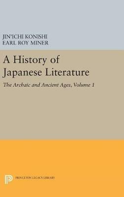 A History of Japanese Literature, Volume 1: The Archaic and Ancient Ages - Jin'ichi Konishi - cover