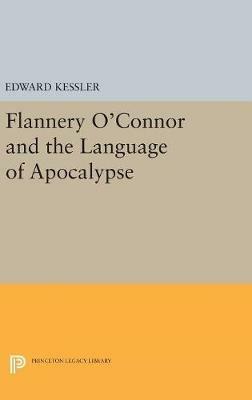 Flannery O'Connor and the Language of Apocalypse - Edward Kessler - cover