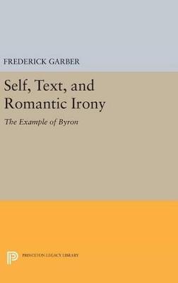Self, Text, and Romantic Irony: The Example of Byron - Frederick Garber - cover