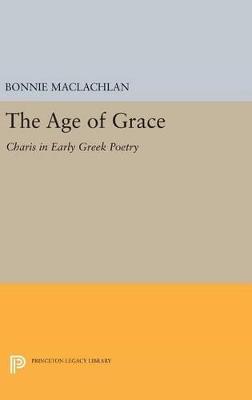 The Age of Grace: Charis in Early Greek Poetry - Bonnie MacLachlan - cover