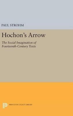 Hochon's Arrow: The Social Imagination of Fourteenth-Century Texts - Paul Strohm - cover