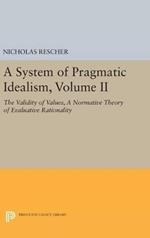 A System of Pragmatic Idealism, Volume II: The Validity of Values, A Normative Theory of Evaluative Rationality