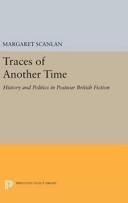 Traces of Another Time: History and Politics in Postwar British Fiction - Margaret Scanlan - cover