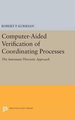 Computer-Aided Verification of Coordinating Processes: The Automata-Theoretic Approach - Robert P. Kurshan - cover