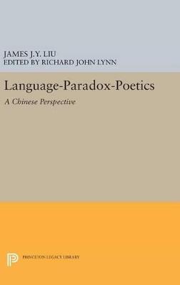 Language-Paradox-Poetics: A Chinese Perspective - James J.Y. Liu - cover