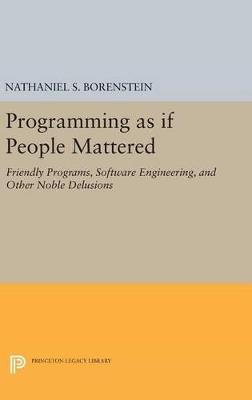 Programming as if People Mattered: Friendly Programs, Software Engineering, and Other Noble Delusions - Nathaniel S. Borenstein - cover