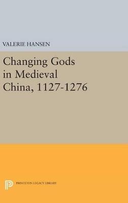 Changing Gods in Medieval China, 1127-1276 - Valerie Hansen - cover
