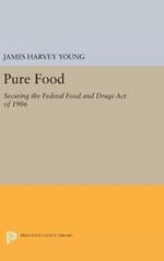 Pure Food: Securing the Federal Food and Drugs Act of 1906