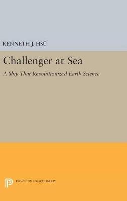 Challenger at Sea: A Ship That Revolutionized Earth Science - Kenneth Jinghwa Hsü - cover