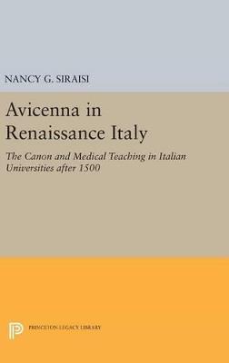 Avicenna in Renaissance Italy: The Canon and Medical Teaching in Italian Universities after 1500 - Nancy G. Siraisi - cover