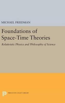 Foundations of Space-Time Theories: Relativistic Physics and Philosophy of Science - Michael Friedman - cover