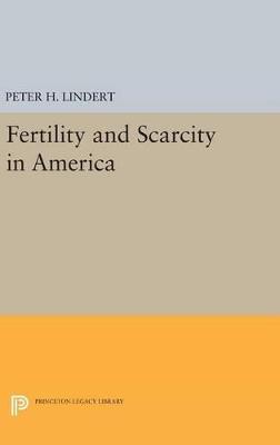 Fertility and Scarcity in America - Peter H. Lindert - cover