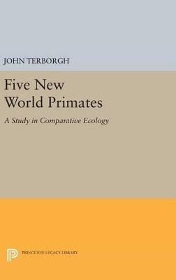 Five New World Primates: A Study in Comparative Ecology - John Terborgh - cover