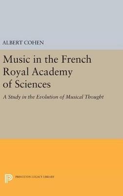 Music in the French Royal Academy of Sciences: A Study in the Evolution of Musical Thought - Albert Cohen - cover