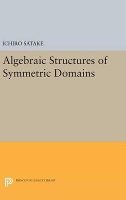 Algebraic Structures of Symmetric Domains - Ichiro Satake - cover