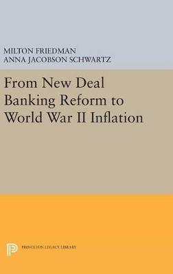 From New Deal Banking Reform to World War II Inflation - Milton Friedman,Anna Jacobson Schwartz - cover