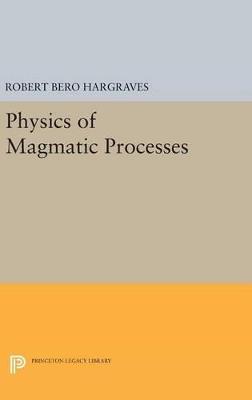 Physics of Magmatic Processes - Robert Bero Hargraves - cover