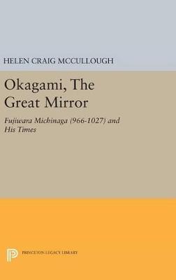 OKAGAMI, The Great Mirror: Fujiwara Michinaga (966-1027) and His Times - Helen Craig McCullough - cover