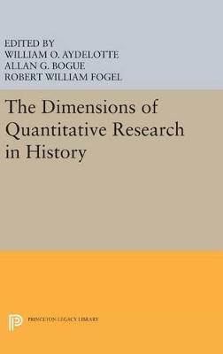 The Dimensions of Quantitative Research in History - William O. Aydelotte,Robert William Fogel,Allan G. Bogue - cover