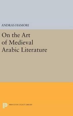 On the Art of Medieval Arabic Literature - Andras Hamori - cover