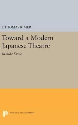 Toward a Modern Japanese Theatre: Kishida Kunio - J. Thomas Rimer - cover