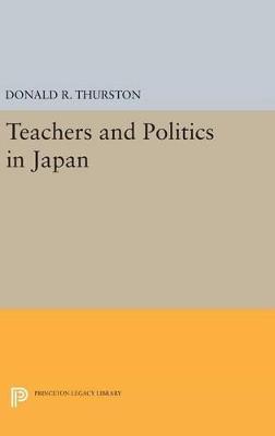 Teachers and Politics in Japan - Donald R. Thurston - cover