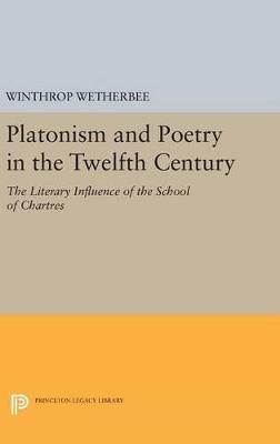 Platonism and Poetry in the Twelfth Century: The Literary Influence of the School of Chartres - Winthrop Wetherbee - cover