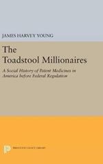 The Toadstool Millionaires: A Social History of Patent Medicines in America before Federal Regulation