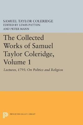 The Collected Works of Samuel Taylor Coleridge, Volume 1: Lectures, 1795: On Politics and Religion - Samuel Taylor Coleridge - cover