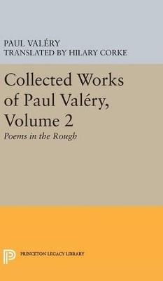 Collected Works of Paul Valery, Volume 2: Poems in the Rough - Paul Valéry - cover
