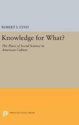 Knowledge for What: The Place of Social Science in American Culture - Robert Staughton Lynd - cover