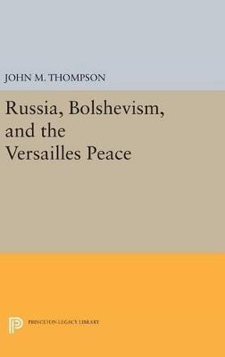 Russia, Bolshevism, and the Versailles Peace - John M. Thompson - cover