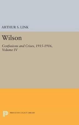 Wilson, Volume IV: Confusions and Crises, 1915-1916 - Woodrow Wilson - cover