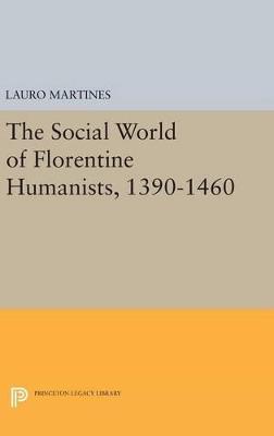 Social World of Florentine Humanists, 1390-1460 - Lauro Martines - cover