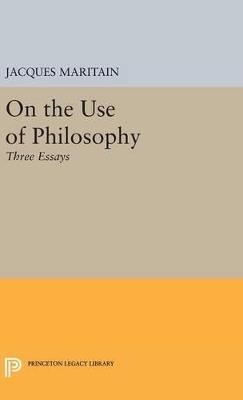 On the Use of Philosophy: Three Essays - Jacques Maritain - cover