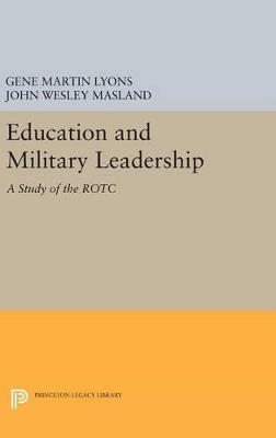 Education and Military Leadership. A Study of the ROTC - John Wesley Masland,Gene Martin Lyons - cover