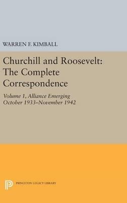 Churchill and Roosevelt, Volume 1: The Complete Correspondence: Alliance Emerging, October 1933–November 1942 - cover