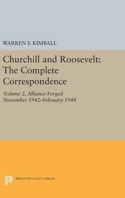 Churchill and Roosevelt, Volume 2: The Complete Correspondence: Alliance Forged, November 1942–February 1944 - cover