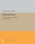 Making Peace: The Reconstruction of Gender in Interwar Britain