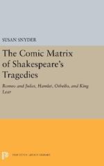 The Comic Matrix of Shakespeare's Tragedies: Romeo and Juliet, Hamlet, Othello, and King Lear
